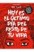 HOY ES EL ÚLTIMO DÍA DEL RESTO DE TU VIDA