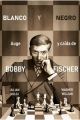 BLANCO Y NEGRO. AUGE Y CAIDA DE BOBBY FISCHER