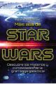 MAS ALLA DE STAR WARS. DESCUBRE LOS MISTERIOS Y CURIOSIDADES DE LA GRAN SAGA GALACTICA