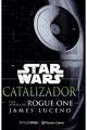 STAR WARS. ROGUE ONE CATALIZADOR (NOVELA)